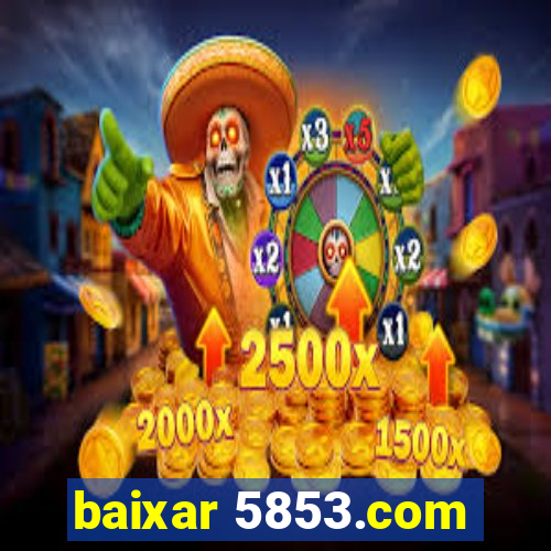 baixar 5853.com